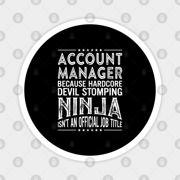 Account Manager Because Hardcore Devil Stomping Ninja Isn't An Official Job Title Magnet by RetroWave